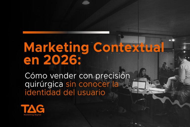 Marketing Contextual en 2026: Estrategias para vender con precisión quirúrgica respetando la privacidad del usuario, por TAG Marketing Digital.